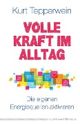 Cover-Bild zum Titel 'Volle Kraft im Alltag' von 'Kurt Tepperwein'