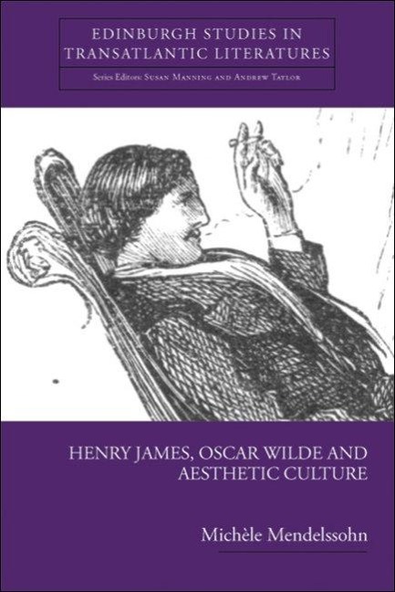Henry James, Oscar Wilde and Aesthetic Culture - Michele Mendelssohn