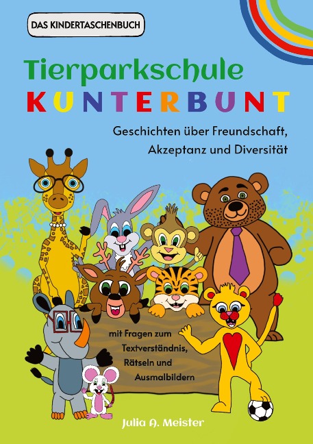 Tierparkschule Kunterbunt: Geschichten über Freundschaft, Akzeptanz und Diversität - Julia A. Meister