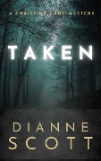 Cover-Bild zum Titel 'Taken (A Christine Lane Mystery, #5)' von 'Dianne Scott'