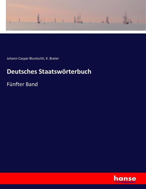 Deutsches Staatswörterbuch - Johann Caspar Bluntschli, K. Brater