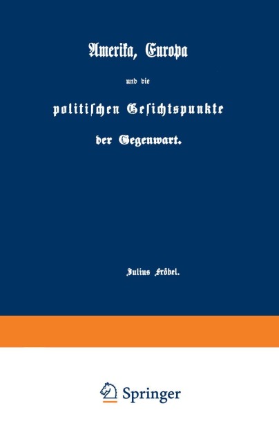 Amerika, Europa und die politischen Gesichtspunkte der Gegenwart - Julius Fröbel