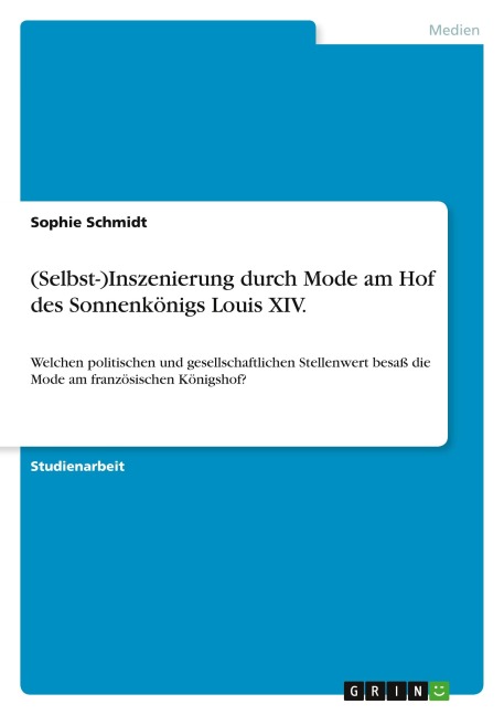 (Selbst-)Inszenierung durch Mode am Hof des Sonnenkönigs Louis XIV. - Sophie Schmidt