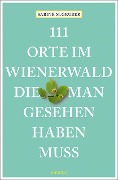 Cover-Bild zum Titel '111 Orte im Wienerwald, die man gesehen haben muss' von 'Sabine M. Gruber'