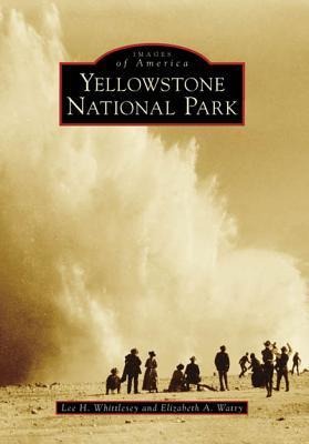 Yellowstone National Park - Lee H Whittlesey, Elizabeth A Watry