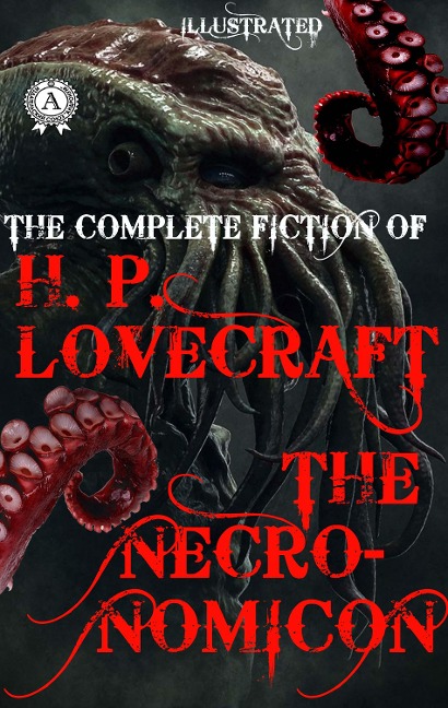 The Complete fiction of H.P. Lovecraft. The Necronomicon. Illustrated - H. P. Lovecraft