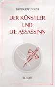 Cover-Bild zum Titel 'Der Künstler und die Assassinin' von 'Patrick Wunsch'