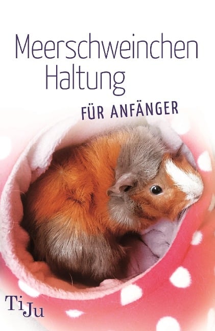 Meerschweinchen Haltung für Anfänger - Ti Ju