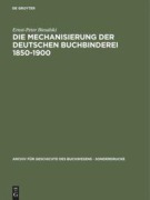 Cover-Bild zum Titel 'Die Mechanisierung der deutschen Buchbinderei 1850-1900' von 'Ernst-Peter Biesalski'