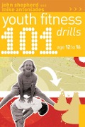 Cover-Bild zum Titel '101 Youth Fitness Drills Age 12-16' von 'John Shepherd, Mike Antoniades'