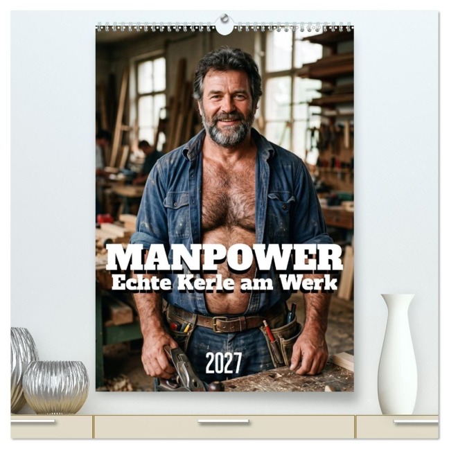 MANPOWER - Echte Kerle am Werk (hochwertiger Premium Wandkalender 2027 DIN A2 hoch), Kunstdruck in Hochglanz - Markus Gann (Magann)