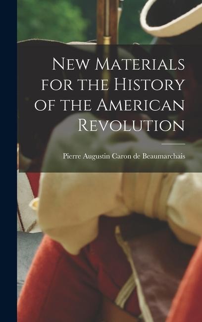 New Materials for the History of the American Revolution - Beaumarchais Pierre Augustin Caron De