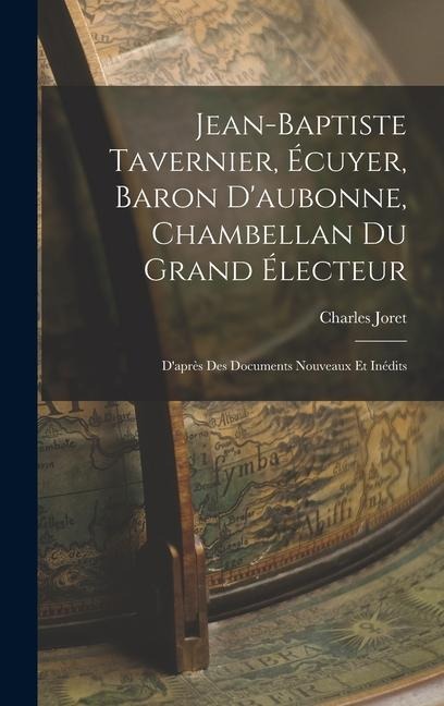 Jean-Baptiste Tavernier, Écuyer, Baron D'aubonne, Chambellan Du Grand Électeur - Charles Joret