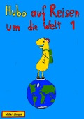 Cover-Bild zum Titel 'Hubo auf Reisen um die Welt 1' von 'Mattis Lühmann'