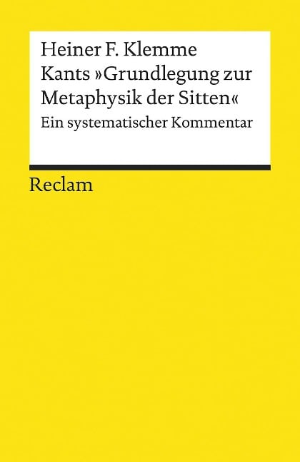 Kants »Grundlegung zur Metaphysik der Sitten« - Heiner F. Klemme