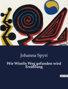 Cover-Bild zum Titel 'Wie Wiselis Weg gefunden wird Erzählung' von 'Johanna Spyri'
