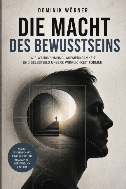 Die Macht des Bewusstseins - Dominik Wörner
