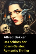Cover-Bild zum Titel 'Das Schloss der bösen Geister: Romantic Thriller' von 'Alfred Bekker'