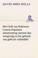 Het Geld van Robinson Crusoe Populaire uiteenzetting omtrent den oorsprong en het gebruik van geld als ruilmiddel - David Ames Wells
