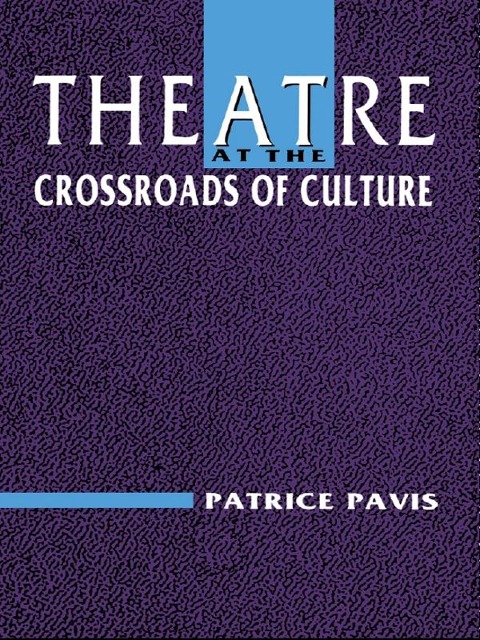 Theatre at the Crossroads of Culture - Patrice Pavis