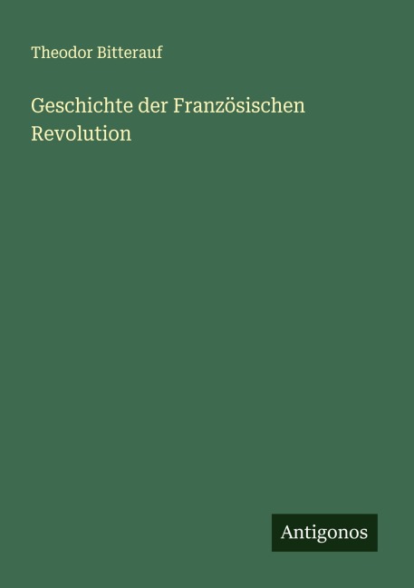 Geschichte der Französischen Revolution - Theodor Bitterauf