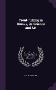 Cover-Bild zum Titel 'Trout-fishing in Brooks, its Science and Art' von 'G. Garrow-Green'