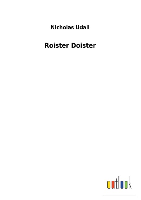 Roister Doister - Nicholas Udall