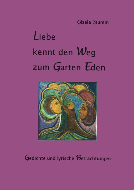 Liebe kennt den Weg zum Garten Eden - Gisela Stumm