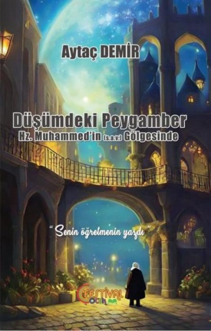 Düsümdeki Peygamber - Hz. Muhammedin s.a.v Gölgesinde - Aytac Demir