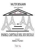 Parigi, Capitale del XIX secolo - Attilio Fortini, Walter Benjamin