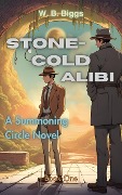 Stone-Cold Alibi (The Summoning Circle, #1) - W. B. Biggs