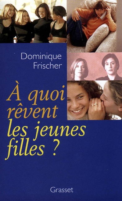 A quoi rêvent les jeunes filles ? - Dominique Frischer