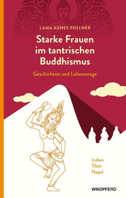 Starke Frauen im tantrischen Buddhismus - Agnes Pollner