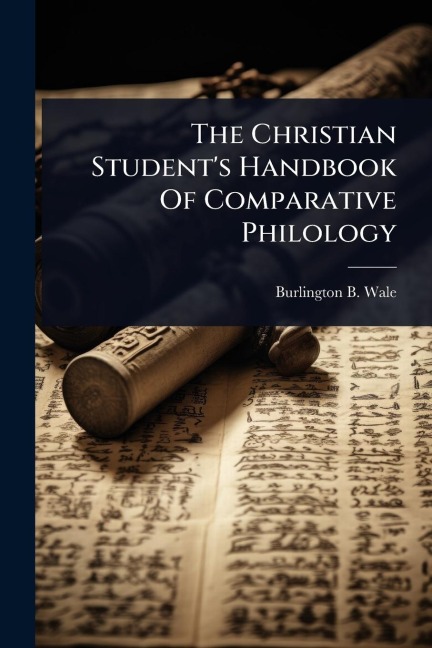 The Christian Student's Handbook Of Comparative Philology - Burlington B Wale