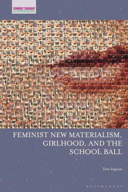 Feminist New Materialism, Girlhood, and the School Ball - Toni Ingram