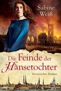 Cover-Bild zum Titel 'Die Feinde der Hansetochter' von 'Sabine Weiß'