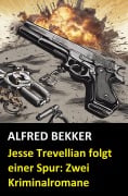 Cover-Bild zum Titel 'Jesse Trevellian folgt einer Spur: Zwei Kriminalromane' von 'Alfred Bekker'