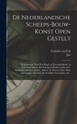 De nederlandsche scheeps-bouw-konst open gestelt: Vertoonende naar wat regel, of evenredenheyd, in Nederland meest alle scheepen werden gebouwd: mitsg - Cornelis Van Eyk, Jan Luiken