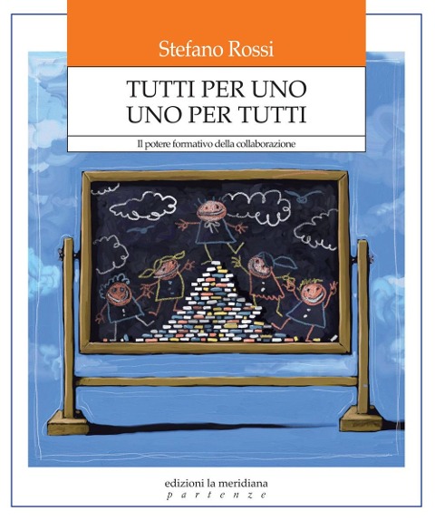Tutti per uno uno per tutti. Il potere formativo della collaborazione - Stefano Rossi