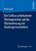 Cover-Bild zum Titel 'Der Einfluss unbekannter Werbegesichter auf die Wahrnehmung der Markenpersönlichkeit' von 'Anne Lange'