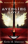Cover-Bild zum Titel 'Avenging Love (Trinitarian Knights Collection, #1)' von 'Kevin M. Mansoor'