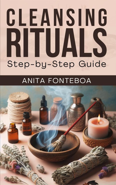 Cleansing Rituales: Step-by-Step Guide - Anita Fonteboa