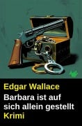 Barbara ist auf sich allein gestellt: Krimi - Edgar Wallace