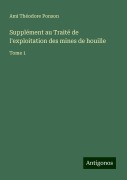 Supplément au Traité de l'exploitation des mines de houille - Ami Théodore Ponson
