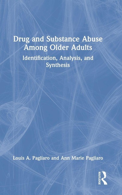 Drug and Substance Abuse Among Older Adults - Louis A. Pagliaro, Ann Marie Pagliaro