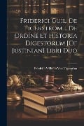 Friderici Guil. De Tigerström ... De Ordine Et Historia Digestorum [Of Justinian] Libri Duo - Friedrich Wilhelm von Tigerström