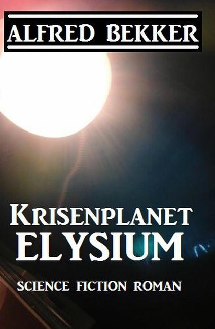 Krisenplanet Elysium - Alfred Bekker