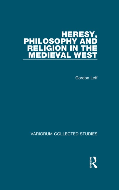 Heresy, Philosophy and Religion in the Medieval West - Gordon Leff