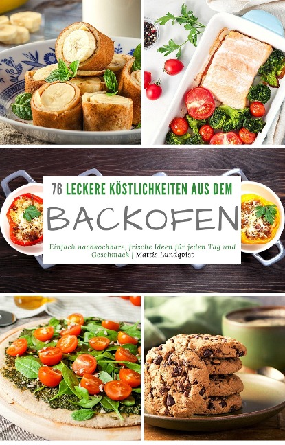76 leckere Köstlichkeiten aus dem Backofen - Mattis Lundqvist