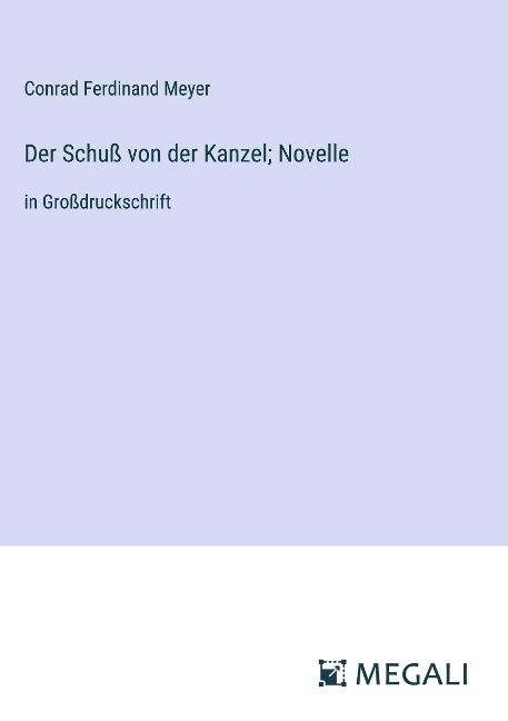 Der Schuß von der Kanzel; Novelle - Conrad Ferdinand Meyer